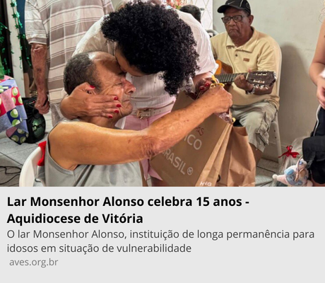 Lar Monsenhor Alonso celebra 15 anos - Aquidiocese de Vitória O lar Monsenhor Alonso, instituição de longa permanência para idosos em situação de vulnerabilidade aves.org.br.png